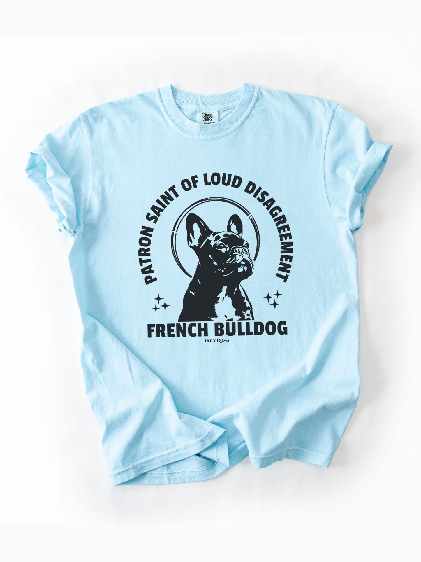 Patron Saint of Loud Disagreement - French Bulldog Tshirt