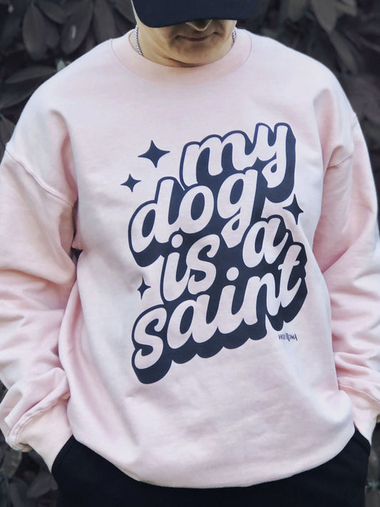 My Dog is a Saint Sweatshirt